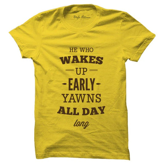 Wake Early Yawn All Day Long T-shirt