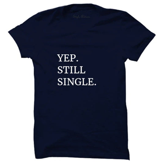 Yep. Still Single T-Shirt