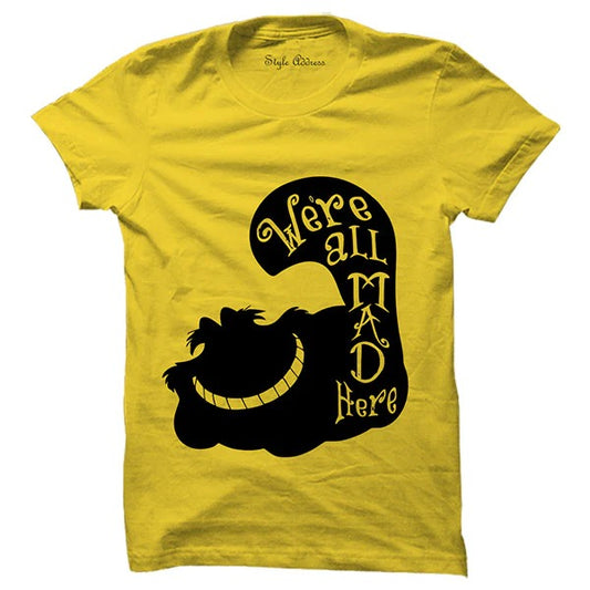 We're All Mad Here T-shirt