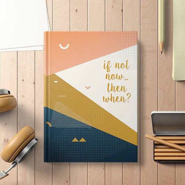 Hardbound Notebook - If Not Now Then When